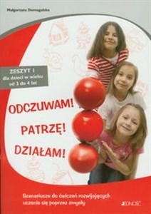 Picture of Odczuwam Patrzę Działam Zeszyt 1 dla dzieci w wieku 3-4 lata. Scenariusze do ćwiczeń rozwijających uczenie się poprzez zmysły