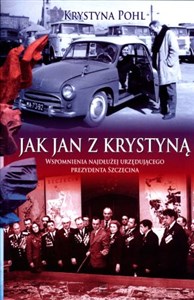 Picture of Jak Jan z Krystyną Wspomnienia najdłużej urzędującego prezydenta Szczecina