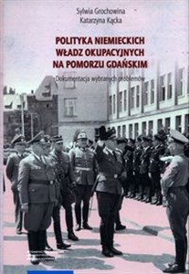 Picture of Polityka niemieckich władz okupacyjnych na Pomorzu Gdańskim. Dokumentacja wybranych problemów