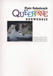 Obrazek Queerowe subwersje Polska literatura homotekstualna i zmiana społeczna