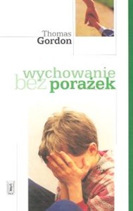 Obrazek Wychowanie bez porażek Rozwiązywanie konfliktów między rodzicami a dziećmi