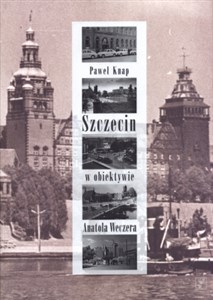 Obrazek Szczecin w obiektywie Anatola Weczera