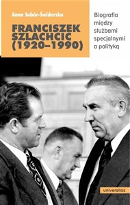 Obrazek Franciszek Szlachcic (1920-1990) Biografia między służbami specjalnymi a polityką