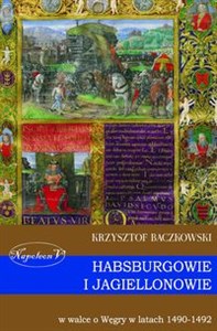 Picture of Habsburgowie i Jagiellonowie w walce o Węgry w latach 1490-1492
