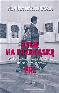 Obrazek Życie na przekąskę Pustki w sklepach, pełnia w kulturze czyli opowieści nie tylko z PRL-u