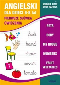Obrazek Angielski dla dzieci 6-8 lat. Pierwsze słówka. Ćwiczenia Zeszyt 2 Pets. Body. My house. Numbers. Fruit. Vegetables