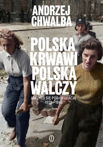 Picture of Polska krwawi. Polska walczy Jak żyło się pod okupacją 1939-1945