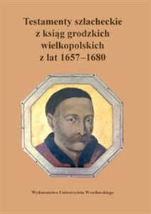 Picture of Testamenty szlacheckie z ksiąg grodzkich wielkopolskich 1657-1680