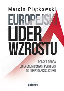 Picture of Europejski lider wzrostu Polska droga od ekonomicznych peryferii do gospodarki sukcesu