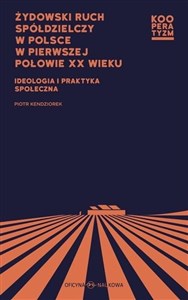 Obrazek Żydowski ruch spółdzielczy w Polsce w pierwszej połowie XX wieku Ideologia i praktyka społeczna