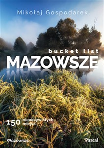Obrazek Bucket list Mazowsze. 150 nieoczywistych miejsc