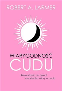 Obrazek Wiarygodność cudu. Rozważania na temat zasadności wiary w cuda