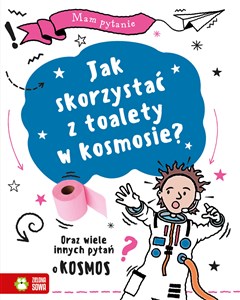 Obrazek Mam pytanie Jak skorzystać z toalety w kosmosie? Oraz wiele innych pytań o kosmos