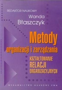 Picture of Metody organizacji i zarządzania Kształtowanie relacji organizacyjnych