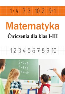 Picture of Matematyka. Ćwiczenia dla klas I-III