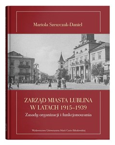 Obrazek Zarząd miasta Lublina w latach 1915-1939 Zasady organizacji i funkcjonowania
