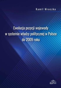 Picture of Ewolucja pozycji wojewody w systemie władzy politycznej w Polsce do 2009 roku