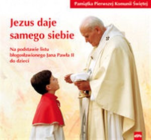 Picture of Jezus daje samego siebie Pamiątka Pierwszej Komunii Świętej Na podstawie listu Jana Pawła II do dzieci