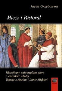 Picture of Miecz i pastorał Filozoficzny uniwersalizm sporu o charakter władzy. Tomasz z Akwinu i Dante Alighieri