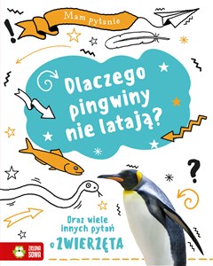 Obrazek Mam pytanie Dlaczego pingwiny nie latają? Oraz wiele innych pytań o zwierzęta