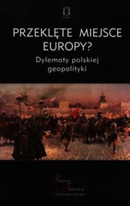 Picture of Przeklęte miejsce Europy? Dylematy polskiej geopolityki