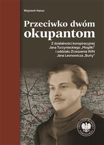 Picture of Przeciwko dwóm okupantom. Z działalności konspiracyjnej Jana Turzynieckiego "Mogiłki"