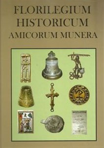 Picture of Florilegium Historicum Amocorum Munera Profesorowi Krzysztofowi Maciejowi Kowalskiemu w sześćdziesiątą piątą rocznicę urodzin przyjaciele,