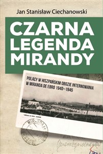 Picture of Czarna legenda Mirandy Polacy w hiszpańskim obozie internowania w Miranda de Ebro 1940-1945