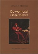 Książka : Do wolnośc... - Krzysztof Matusiak