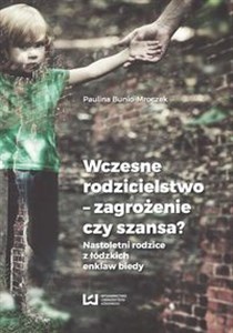 Picture of Wczesne rodzicielstwo - zagrożenie czy szansa? Nastoletni rodzice z łódzkich enklaw biedy