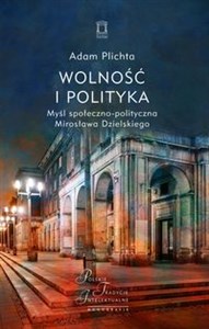 Picture of Wolność i polityka Myśl społeczno-polityczna Mirosława Dzielskiego