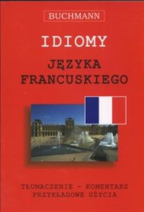 Picture of Idiomy języka francuskiego Tłumaczenie komentarz przykładowe użycia