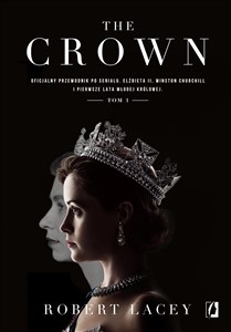 Picture of The Crown Oficjalny przewodnik po serialu. Elżbieta II, Winston Churchill i pierwsze lata młodej królowej. Tom