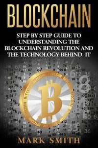 Picture of Blockchain Step By Step Guide To Understanding The Blockchain Revolution And The Technology Behind It