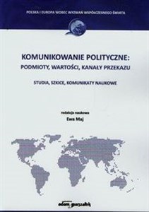 Picture of Komunikowanie polityczne podmioty wartości kanały przekazu Studia, szkice, komunikaty naukowe