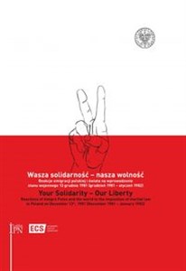 Picture of Wasza solidarność - nasza wolność Your Solidarity - Our Liberty Reakcje emigracji polskiej i świata na wprowadzenie stanu wojennego 13 grudnia 1981