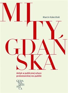 Obrazek Mity Gdańska Antyk w publicznej sztuce protestanckiej res publiki