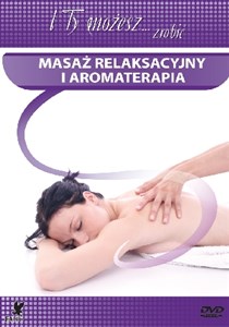 Obrazek Masaż relaksacyjny i aromaterapia (seria I Ty możesz zrobić)