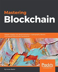 Picture of Mastering Blockchain Deeper insights into decentralization, cryptography, Bitcoin, and popular Blockchain frameworks
