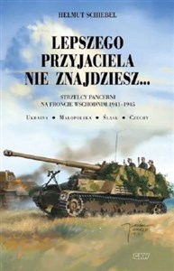 Picture of Lepszego przyjaciela nie znajdziesz Strzelcy pancerni na froncie wschodnim 1941-1945