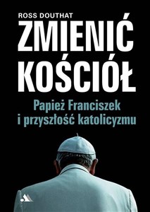 Picture of Zmienić Kościół. Papież Franciszek i przyszłość..