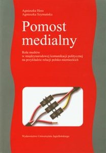 Picture of Pomost medialny Rola mediów w międzynarodowej komunikacji politycznej na przykładzie relacji polsko-niemieckich