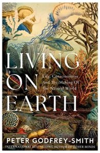 Obrazek Living on Earth Life, Consciousness and the Making of the Natural World