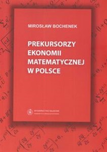 Obrazek Prekursorzy ekonomii matematycznej w Polsce