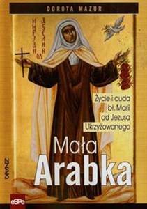Picture of Mała Arabka Życie i cuda bł. Marii od Jezusa ukrzyżowanego