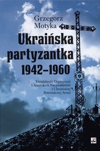 Obrazek Ukraińska partyzantka 1942-1960 Działalność Organizacji Ukraińskich Nacjonalistów i Ukraińskiej Powstańczej Armii