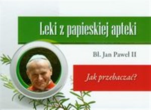 Picture of Leki z papieskiej apteki Jak przebaczać?