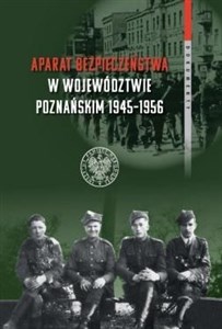 Picture of Aparat bezpieczeństwa w województwie poznańskim (1945-1956) Wybrane kierunki i metody (dokumenty)
