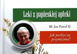 Picture of Leki z papieskiej apteki Jak pozbyć się pesymizmu?