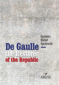Picture of De Gaulle the Restorer of the Republic A Study on the Origins, Identity and Vitality of the Constitution of the 5th French Republic